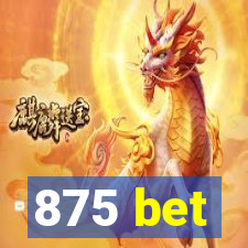 875 bet